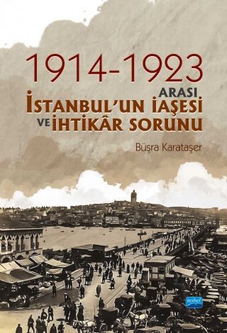 Nobel 1914-1923 Arası İstanbul’un İaşesi ve İhtikâr Sorunu - Büşra Karataşer Nobel Akademi Yayınları