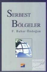 Siyasal Kitabevi Serbest Bölgeler - F. Bahar Özdoğan Siyasal Kitabevi Yayınları