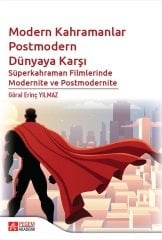 Pegem Modern Kahramanlar Postmodern Dünyaya Karşı, Süperkahraman Filmlerinde Modernite ve Postmodernite - Göral Erinç Yılmaz Pegem Akademi Yayınları