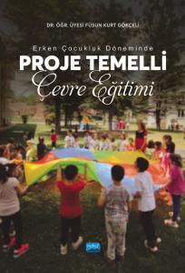 Nobel Erken Çocukluk Döneminde Proje Temelli Çevre Eğitimi - Füsun Kurt Gökçeli Nobel Akademi Yayınları