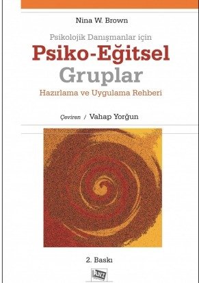 Anı Yayıncılık Psikolojik Danışmanlar İçin Psiko Eğitsel Gruplar Hazırlama ve Uygulama Rehberi - Nina W. Brown Anı Yayıncılık