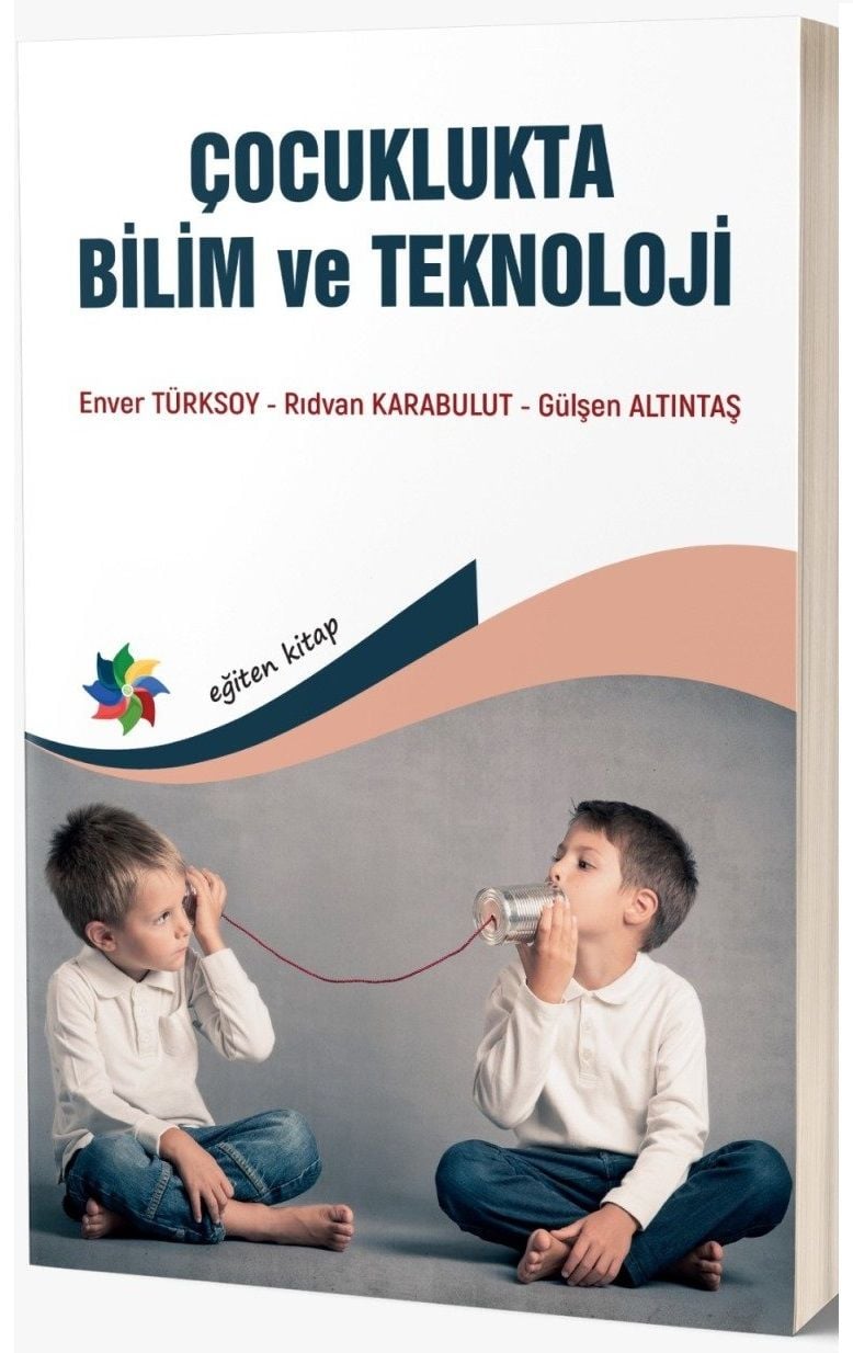 Eğiten Kitap Çocuklukta Bilim ve Teknoloji - Enver Türksoy, Rıdvan Karabulut, Gülşen Altıntaş Eğiten Kitap