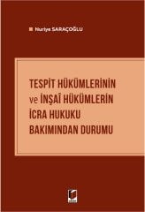 Adalet Tespit Hükümlerinin ve İnşai Hükümlerin İcra Hukuku Bakımından Durumu - Nuriye Saraçoğlu Adalet Yayınevi