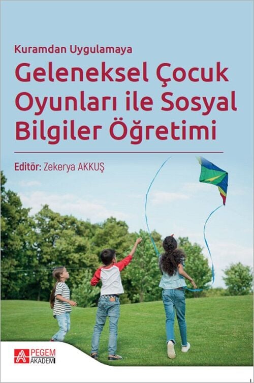 Pegem Kuramdan Uygulamaya Geleneksel Çocuk Oyunları ile Sosyal Bilgiler Öğretimi - Zekerya Akkuş Pegem Akademik Yayınları