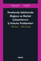Seçkin Perakende Sektöründe Mağaza ve Market Çalışanlarının İş Hukuku Problemleri - İbrahim Halil Şua Seçkin Yayınları