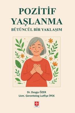 Ekin Pozitif Yaşlanma Bütüncül Bir Yaklaşım - Duygu Özer Ekin Yayınları