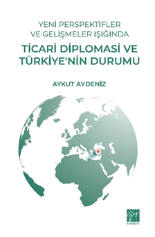 Gazi Kitabevi Yeni Perspektifler ve Gelişmeler Işığında Ticari Diplomasi ve Türkiyenin Durumu - Aykut Aydeniz Gazi Kitabevi