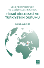 Gazi Kitabevi Yeni Perspektifler ve Gelişmeler Işığında Ticari Diplomasi ve Türkiyenin Durumu - Aykut Aydeniz Gazi Kitabevi