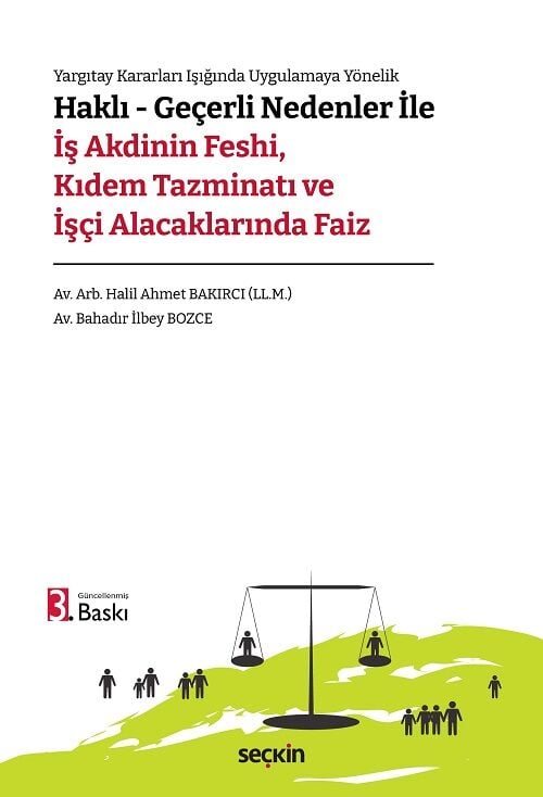 Seçkin Haklı – Geçerli Nedenler ile İş Akdinin Feshi, Kıdem Tazminatı ve İşçi Alacaklarında Faiz 3. Baskı - Halil Ahmet Bakırcı, Bahadır İlbey Bozce Seçkin Yayınları