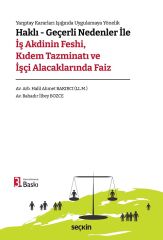 Seçkin Haklı – Geçerli Nedenler ile İş Akdinin Feshi, Kıdem Tazminatı ve İşçi Alacaklarında Faiz 3. Baskı - Halil Ahmet Bakırcı, Bahadır İlbey Bozce Seçkin Yayınları