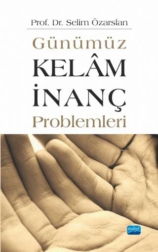 Nobel Günümüz Kelam İnanç Problemleri - Selim Özarslan Nobel Akademi Yayınları
