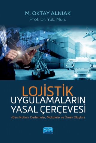 Nobel Lojistik Uygulamaların Yasal Çerçevesi - Oktay Alnıak Nobel Akademi Yayınları