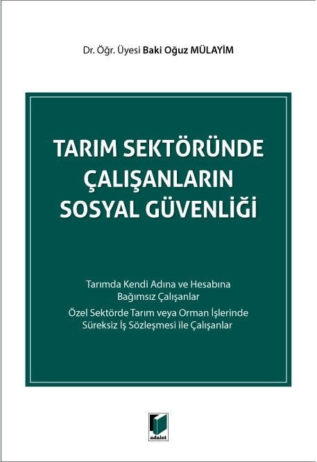 Adalet Tarım Sektöründe Çalışanların Sosyal Güvenliği - Baki Oğuz Mülayim Adalet Yayınevi