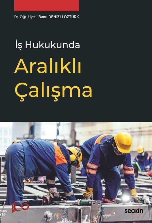 Seçkin İş Hukukunda Aralıklı Çalışma - Banu Denizli Öztürk Seçkin Yayınları