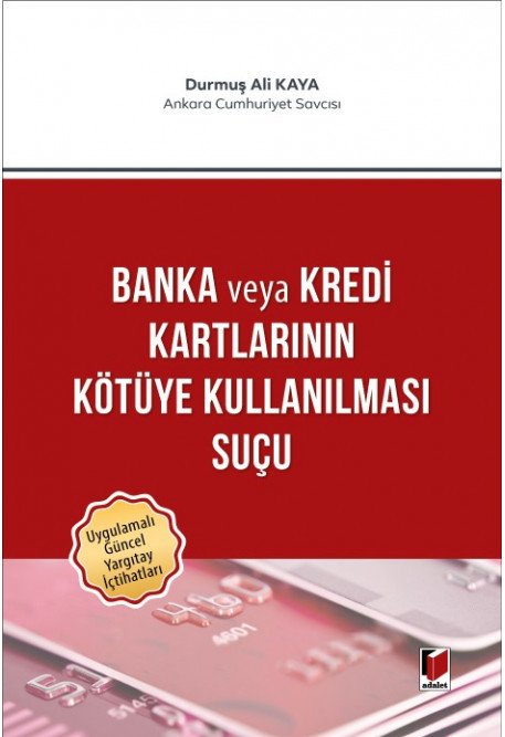 Adalet Banka veya Kredi Kartlarının Kötüye Kullanılması Suçu - Durmuş Ali Kaya Adalet Yayınevi