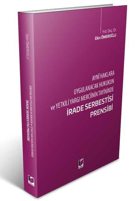 Adalet Ayni Haklara Uygulanacak Hukukukun ve Yetkili Yargı Merciinin Tayininde İrade Serbestisi Prensibi - Ekin Ömeroğlu ​Adalet Yayınevi