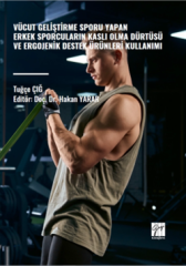 Gazi Kitabevi Vücut Geliştirme Sporu Yapan Erkek Sporcuların Kaslı Olma Dürtüsü ve Ergojenik Destek Ürünleri Kullanımı - Tuğçe Çığ Gazi Kitabevi