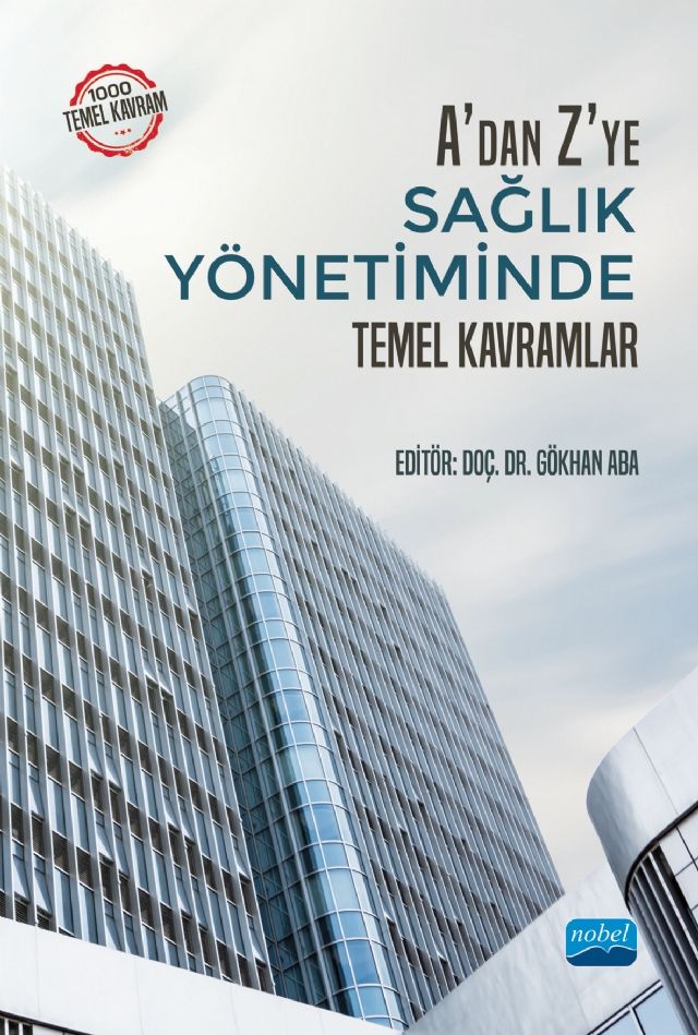 Nobel A dan Z ye Sağlık Yönetiminde Temel Kavramlar - Gökhan Aba Nobel Akademi Yayınları