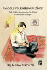Gazi Kitabevi Anadolu Folklorunun İzinde 2. Baskı - Türk Folklor Araştırmaları Tarihinde Ahmet Baha Gökoğlu - Kübra Yıldız Altın Gazi Kitabevi