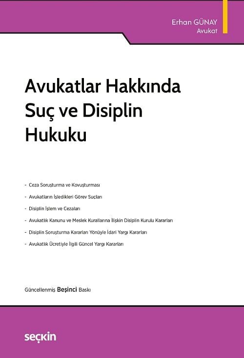 Seçkin Avukatlar Hakkında Suç ve Disiplin Hukuku 5. Baskı - Erhan Günay Seçkin Yayınları
