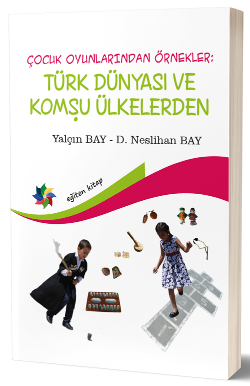 Eğiten Kitap Çocuk Oyunlarından Örnekler, Türk Dünyası ve Komşu Ülkelerden - Yalçın Bay, Neslihan Bay Eğiten Kitap