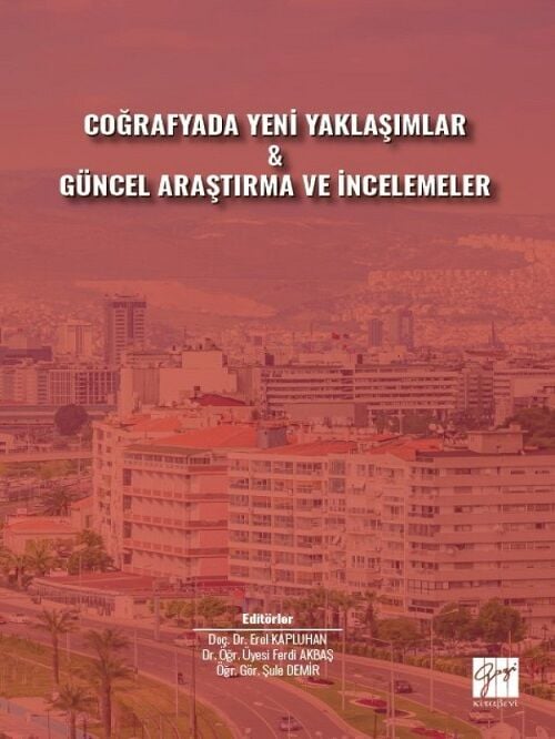 Gazi Kitabevi Coğrafyada Yeni Yaklaşımlar ve Güncel Araştırma ve İncelemeler - Erol Kapluhan, Ferdi Akbaş, Şule Demir Gazi Kitabevi