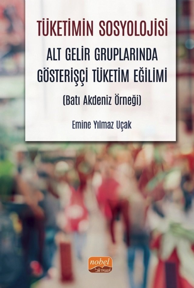 Nobel Tüketimin Sosyolojisi, Alt Gelir Gruplarında Gösterişçi Tüketim Eğilimi - Emine Yılmaz Uçak Nobel Bilimsel Eserler