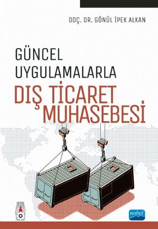Nobel Güncel Uygulamalarla Dış Ticaret Muhasebesi - Gönül İpek Alkan Nobel Akademi Yayınları