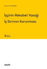 Seçkin İşçinin Rekabet Yasağı, İş Sırrının Korunması 4. Baskı - Sevil Büyük Doğan Seçkin Yayınları