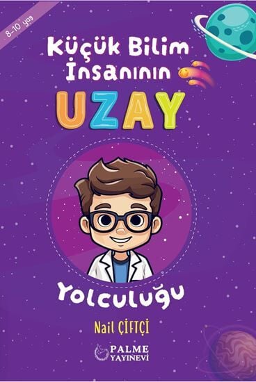 Küçük Bilim İnsanının Uzay Yolculuğu - Nail Çiftçi Palme Çocuk
