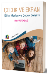 Eğiten Kitap Çocuk ve Ekran, Dijital Medya ve Çocuk Gelişimi - Alev Üstündağ Eğiten Kitap