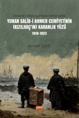 Nobel Osmanlı Arşiv Kaynaklarına Göre Yunan Salib-i Ahmer Cemiyetinin (Kızılhaç’ın) Karanlık Yüzü (1919-1923) - Ayhan Sekili Nobel Bilimsel Eserler