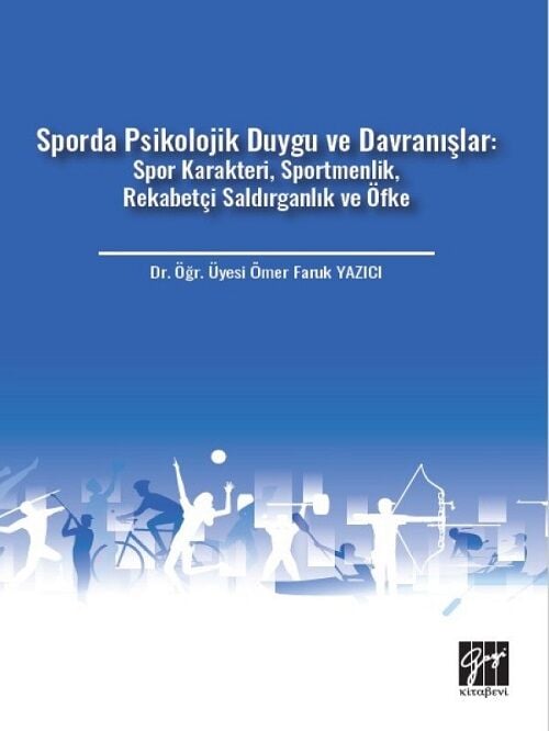 Gazi Kitabevi Sporda Psikolojik Duygu ve Davranışlar, Spor Karakteri, Sportmenlik, Rekabetçi Saldırganlık ve Öfke - Ömer Faruk Yazıcı Gazi Kitabevi