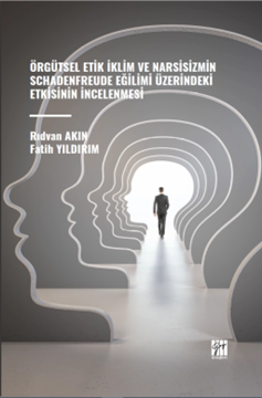 Gazi Kitabevi Örgütsel Etik İklim ve Narsisizmin Schadenfreude Eğilimi Üzerindeki Etkisinin İncelenmesi - Fatih Yıldırım, Rıdvan Akın Gazi Kitabevi