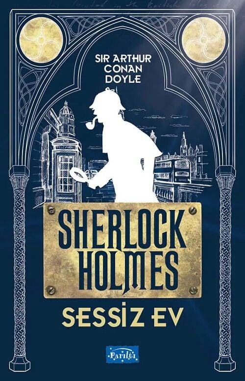 Sessiz Ev Sherlock Holmes - Sir Arthur Conan Doyle Parıltı Yayınları