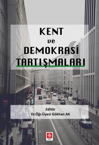 Ekin Kent ve Demokrasi Tartışmaları - Gökhan Ak Ekin Yayınları
