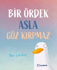 Bir Ördek Asla Göz Kırpmaz - Alex Latimer Uçanbalık Yayınları