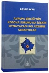 Us-A Yayıncılık Avrupa Birliği'nin Kosova Sorunu'na İlişkin Oynayacağı Rol Üzerine Senaryolar - Başak Acar Us-A Yayıncılık