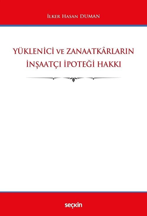 Seçkin Yüklenici ve Zanaatkârların İnşaatçı İpoteği Hakkı - İlker Hasan Duman Seçkin Yayınları