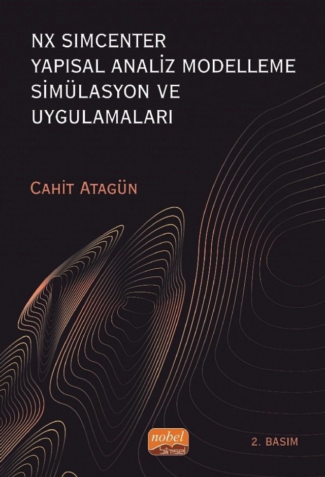 Nobel NX SIMCENTER Yapısal Analiz Modelleme Simülasyon ve Uygulamaları - Cahit Atagün Nobel Bilimsel Eserler