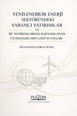 Platon Yenilebilir Enerji Sektöründeki Yabancı Yatırımlar ve Bu Yatırımlardan Kaynaklanan Uyuşmazlıkların Çözüm Yolları - Muhammed Kerem Şenol Platon Hukuk Yayınları