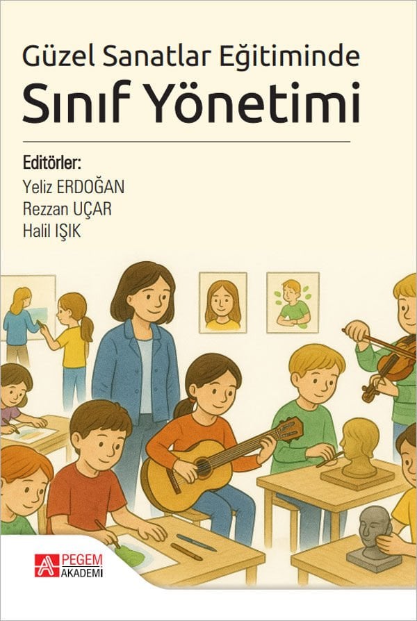 Pegem Güzel Sanatlar Eğitiminde Sınıf Yönetimi - Yeliz Erdoğan Pegem Akademi Yayıncılık
