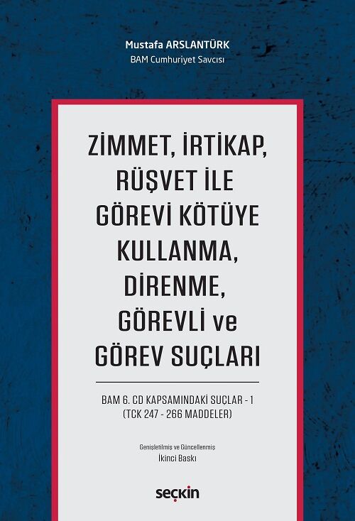 Seçkin Zimmet, İrtikap, Rüşvet ile Görevi Kötüye Kullanma, Direnme, Görevli ve Görev Suçları 2. Baskı - Mustafa Arslantürk Seçkin Yayınları