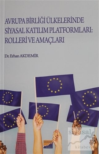Siyasal Kitabevi Avrupa Birliği Ülkelerinde Katılım Platformları Rolleri ve Amaçları - Erhan Akdemir Siyasal Kitabevi Yayınları