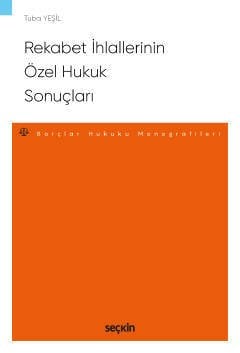 Seçkin Rekabet İhlallerinin Özel Hukuk Sonuçları - Tuba Yeşil Seçkin Yayınları