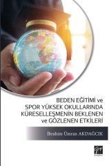 Gazi Kitabevi Beden Eğitimi ve Spor Yüksek Okullarında Küreselleşmenin Beklenen ve Gözlenen Etkileri - İbrahim Ümran Akdağcık Gazi Kitabevi