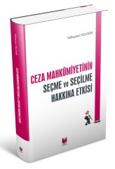 Adalet Ceza Mahkumiyetinin Seçme ve Seçilme Hakkına Etkisi - Süleyman Yelekin Adalet Yayınevi
