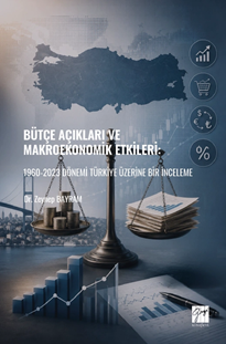 Gazi Kitabevi Bütçe Açıkları ve Makroekonomik Etkileri: 1960-2023 Dönemi Türkiye Üzerine Bir İnceleme - Zeynep Bayram Gazi Kitabevi Yayınları