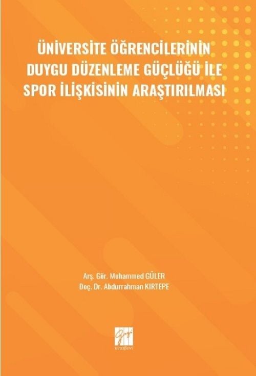 Gazi Kitabevi Üniversite Öğrencilerinin Duygu Düzenleme Güçlüğü ile Spor İlişkisinin Araştırılması - Muhammed Güler, Abdurrahman Kırtepe Gazi Kitabevi