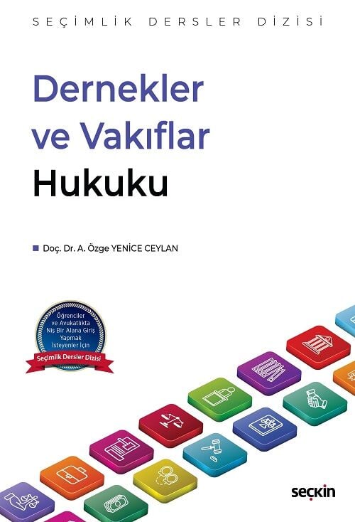 Seçkin Dernekler ve Vakıflar Hukuku, Seçimlik Dersler Dizisi - A. Özge Yenice Ceylan Seçkin Yayınları
